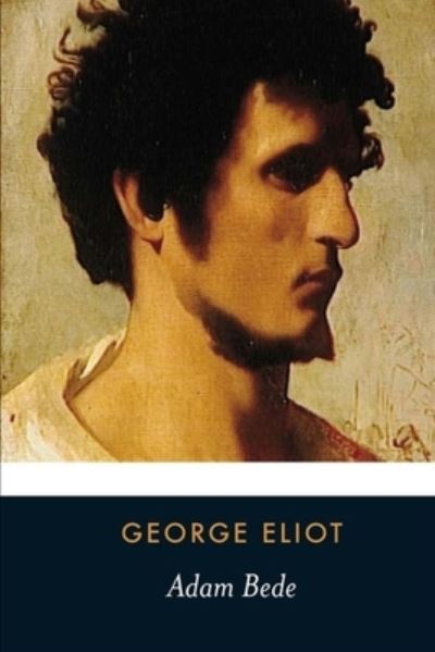 Adam Bede - George Eliot - Livros - Createspace Independent Publishing Platf - 9781514602904 - 17 de junho de 2015