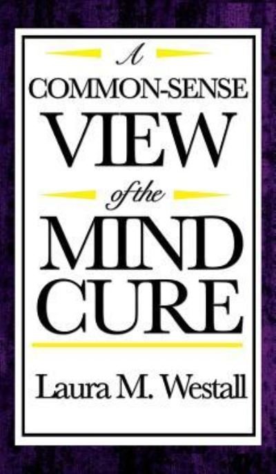 Cover for Laura M Westall · A Common-Sense View of the Mind Cure (Innbunden bok) (2018)