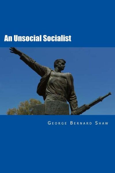 An Unsocial Socialist - George Bernard Shaw - Books - Createspace Independent Publishing Platf - 9781517656904 - October 4, 2015