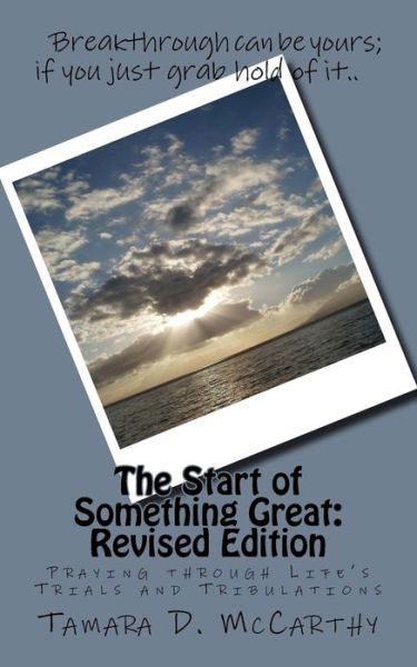 Cover for Ms Tamara D Mccarthy · The Start of Something Great: Revised Edition: Praying Through Life's Trials and Tribulations (Paperback Bog) (2015)