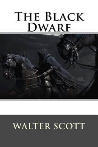 The Black Dwarf - Walter Scott - Bücher - Createspace Independent Publishing Platf - 9781519243904 - 10. November 2015