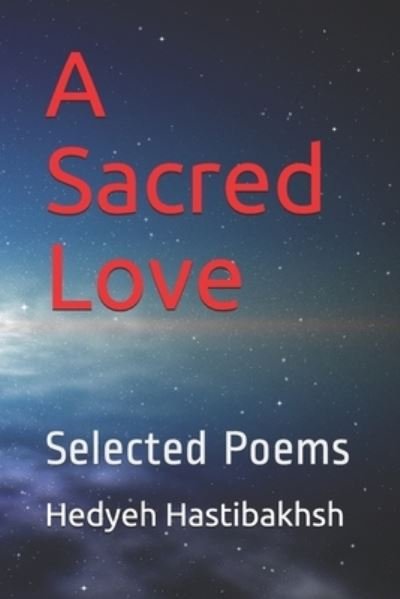Cover for Hedyeh Hastibakhsh · A Sacred Love Selected Poems (Paperback Book) (2017)