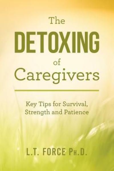 Cover for L T Force Ph D · The Detoxing of Caregivers (Paperback Bog) (2016)