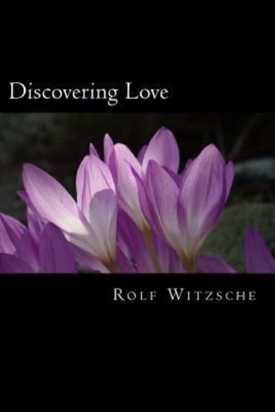 Cover for Rolf A. F. Witzsche · Discovering Love (The Lodging for the Rose) (Volume 1) (Paperback Bog) (2016)