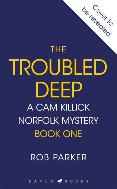 Cover for Rob Parker · The Troubled Deep - Cam Killick Norfolk Mysteries (Hardcover Book) (2025)