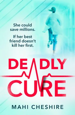 Cover for Mahi Cheshire · Deadly Cure: A heart-stopping thriller of betrayal, secrets and ruthless ambition that will leave you breathless (Paperback Book) (2022)