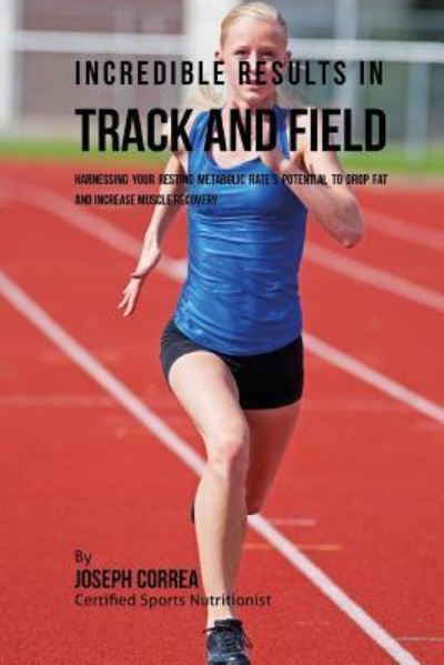 Cover for Correa (Certified Sports Nutritionist) · Incredible Results in Track and Field (Paperback Book) (2016)