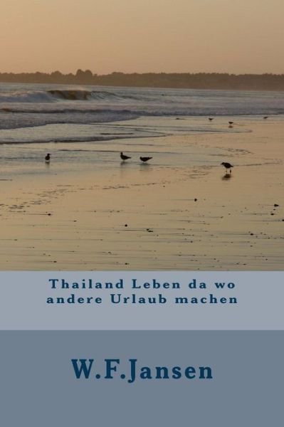 Cover for W F Jansen · Thailand Leben da wo andere Urlaub machen (Paperback Book) (2016)