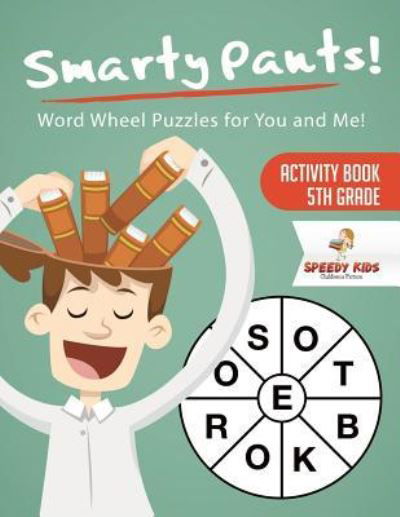 Cover for Speedy Kids · Smarty Pants! Word Wheel Puzzles for You and Me! Activity Book 5th Grade (Pocketbok) (2018)