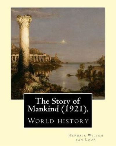 The Story of Mankind (1921), By Hendrik Willem van Loon (illustrated) - Hendrik Willem Van Loon - Książki - Createspace Independent Publishing Platf - 9781542760904 - 26 stycznia 2017