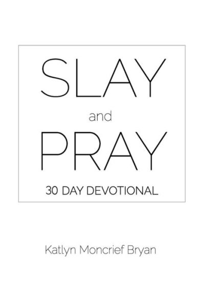 Cover for Katlyn Joy Moncrief Bryan · Slay and Pray (Paperback Book) (2017)