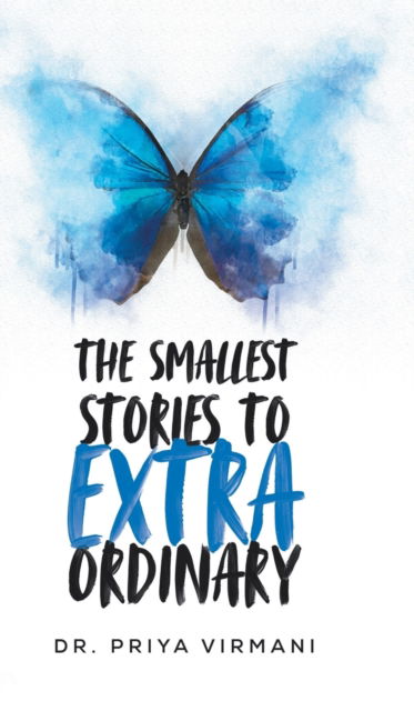 Smallest Stories to Extraordinary - Priya Virmani - Books - Author Solutions, Incorporated - 9781543705904 - January 8, 2020