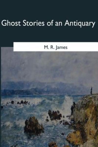 Ghost Stories of an Antiquary - M R James - Kirjat - Createspace Independent Publishing Platf - 9781545066904 - perjantai 21. huhtikuuta 2017