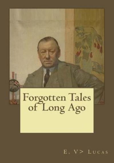 Cover for E V Lucas · Forgotten Tales of Long Ago (Taschenbuch) (2017)