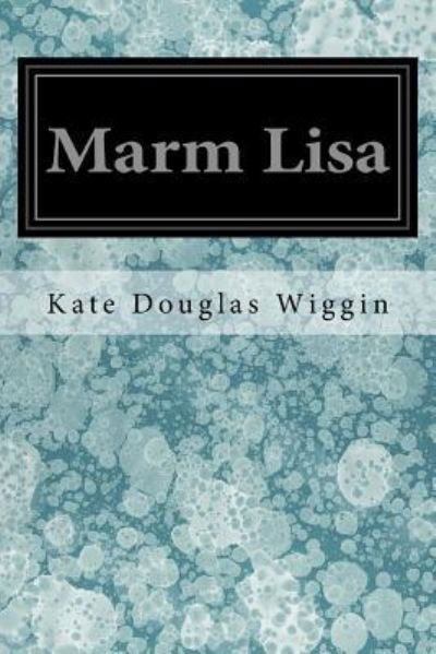 Cover for Kate Douglas Wiggin · Marm Lisa (Paperback Book) (2017)