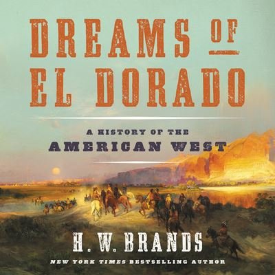 Cover for H. W. Brands · Dreams of El Dorado A History of the American West (CD) (2019)