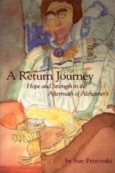 A Return Journey: Hope and Strength in the Aftermath of Alzhiemer's - Sue Matthews Petrovski - Books - Purdue University Press - 9781557537904 - September 15, 2017