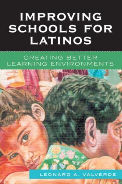 Improving Schools for Latinos: Creating Better Learning Environments - Leonard A. Valverde - Books - Bloomsbury Publishing Plc - 9781578864904 - June 27, 2006