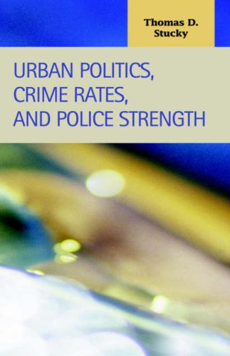 Cover for Stucky, Thomas, D. · Urban Politics, Crime Rates, and Police Strength (Hardcover Book) [New edition] (2005)