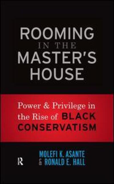 Cover for Molefi Kete Asante · Rooming in the Master's House: Power and Privilege in the Rise of Black Conservatism (Hardcover Book) (2010)