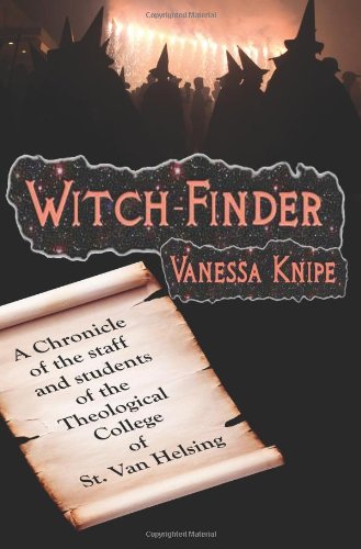 Cover for Vanessa Knipe · Witch-finder: a Chronicle of the Staff and Students of the Theological College of St. Van Helsing (Pocketbok) (2008)