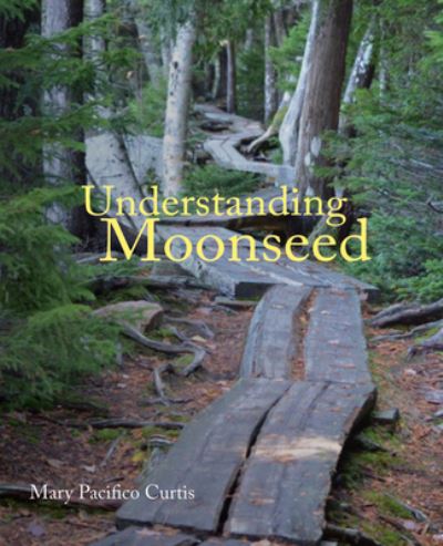 Cover for Mary Pacifico Curtis · Understanding Moonseed (Book) (2023)