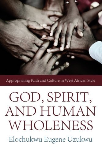 Cover for Elochukwu Eugene Uzukwu · God, Spirit, and Human Wholeness: Appropriating Faith and Culture in West African Style (Pocketbok) (2012)
