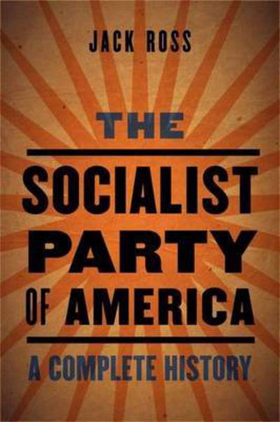 Cover for Jack Ross · The Socialist Party of America: A Complete History (Hardcover Book) (2015)