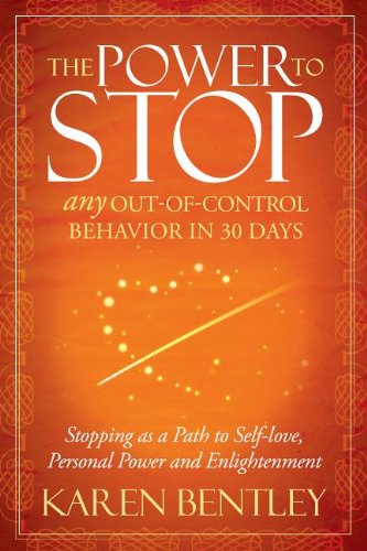 The Power to Stop: Any Out-of-Control Behavior in 30 Days: Stopping as a Path to Self-Love, Personal Power and Enlightenment - Karen Bentley - Books - Morgan James Publishing llc - 9781614481904 - June 21, 2012