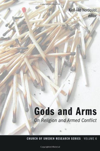 Cover for Kjell-åke Nordquist · Gods and Arms : on Religion and Armed Conflict (Church of Sweden Research) (Paperback Book) (2013)