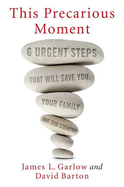 Cover for James L. Garlow · This Precarious Moment: Six Urgent Steps that Will Save You, Your Family, and Our Country (Hardcover Book) (2018)