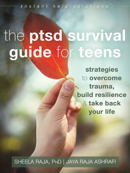 Cover for Sheela Raja · The PTSD Survival Guide for Teens: Strategies to Overcome Trauma, Build Resilience, and Take Back Your Life - Instant Help Solutions (Paperback Book) (2018)