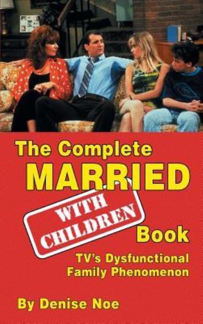 Cover for Denise Noe · The Complete Married... with Children Book (Gebundenes Buch) (2017)