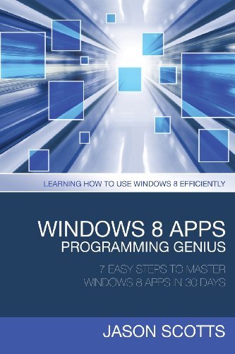 Cover for Jason Scotts · Windows 8 Apps Programming Genius: 7 Easy Steps to Master Windows 8 Apps in 30 Days: Learning How to Use Windows 8 Efficiently (Paperback Bog) (2013)