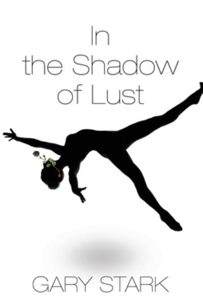 Cover for Gary Stark · In the Shadow of Lust (Paperback Book) (2018)
