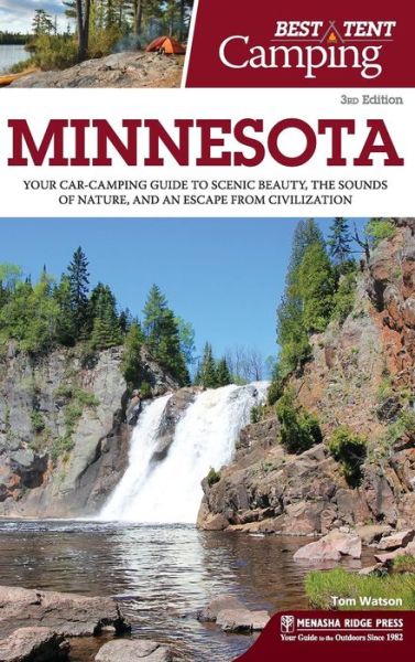 Cover for Tom Watson · Best Tent Camping: Minnesota: Your Car-Camping Guide to Scenic Beauty, the Sounds of Nature, and an Escape from Civilization - Best Tent Camping (Innbunden bok) [3 Revised edition] (2018)