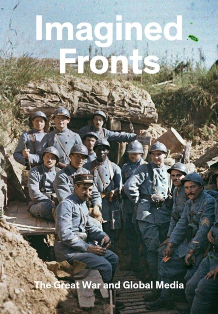 Imagined Fronts: The Great War and Global Media - Timothy O. Benson - Kirjat - Distributed Art Publishers - 9781636810904 - tiistai 7. marraskuuta 2023