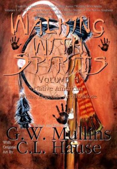 Cover for G W Mullins · Walking With Spirits Volume 4 Native American Myths, Legends, And Folklore (Hardcover Book) (2017)