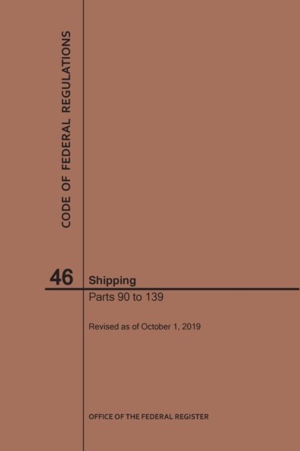Cover for Nara · Code of Federal Regulations Title 46, Shipping, Parts 90-139, 2019 - Code of Federal Regulations (Pocketbok) [2019th 2019 edition] (2019)