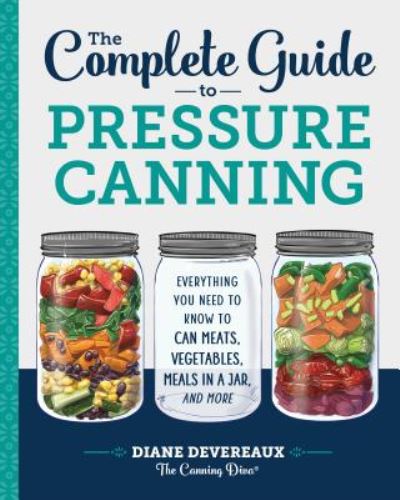 Cover for Diane Devereaux - The Canning Diva · The Complete Guide to Pressure Canning: Everything You Need to Know to Can Meats, Vegetables, Meals in a Jar, and More (Paperback Book) (2018)