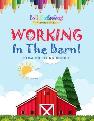 Cover for Bold Illustrations · Working In The Barn! Farm Coloring Book 2 (Paperback Book) (2018)