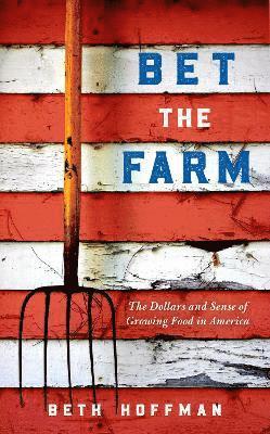 Cover for Beth Hoffman · Bet the Farm: The Dollars and Sense of Growing Food in America (Paperback Book) (2025)