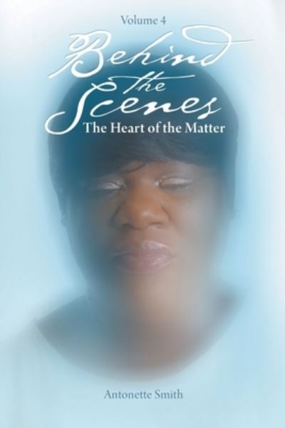 Cover for Smith Antonette Smith · Behind the Scenes: The Heart of the Matter (Paperback Book) (2019)