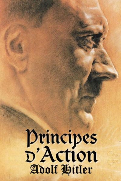 Principes d'action - Adolf Hitler - Books - Vettazedition Ou - 9781648589904 - February 1, 2021