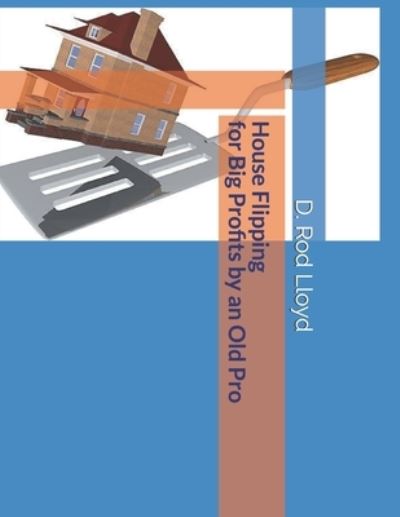 Cover for D Rod Lloyd · House Flipping for Big Profits by an Old Pro (Paperback Book) (2020)