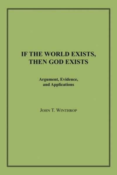 Cover for John T Winthrop · If the World Exists, Then God Exists (Paperback Book) (2020)