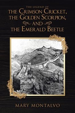 Cover for Mary Montalvo · The Legend of the Crimson Cricket, the Golden Scorpion, and the Emerald Beetle (Paperback Book) (2020)