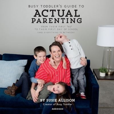 Cover for Susie Allison · Busy Toddler's Guide to Actual Parenting (CD) (2021)