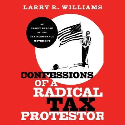 Cover for Larry R. Williams · Confessions of a Radical Tax Protestor (CD) (2020)