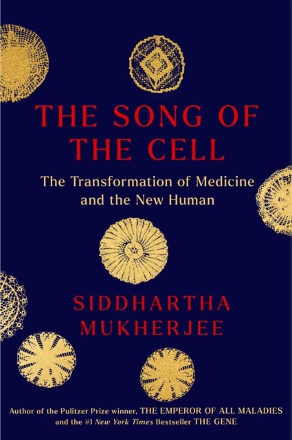 The Song of the Cell: An Exploration of Medicine and the New Human - Siddhartha Mukherjee - Bøker - Scribner - 9781668011904 - 25. oktober 2022